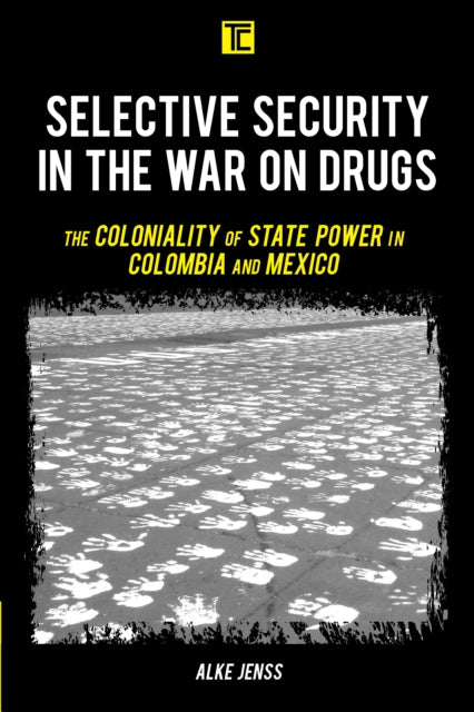 Selective Security in the War on Drugs: The Coloniality of State Power in Colombia and Mexico