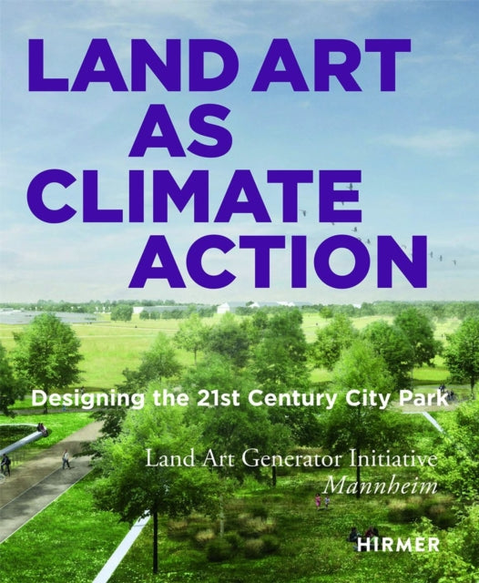 Land Art as Climate Action: Designing the 21st Century City Park: Land Art Generator Initiative, Mannheim