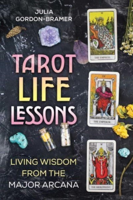 Tarot Life Lessons: Living Wisdom from the Major Arcana