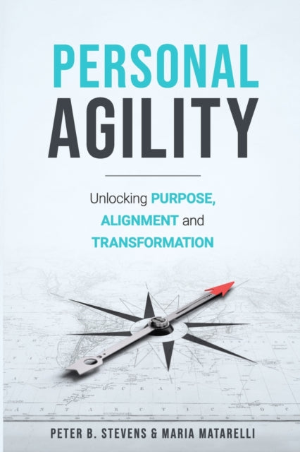 Personal Agility: Unlocking Purpose, Alignment, and Transformation