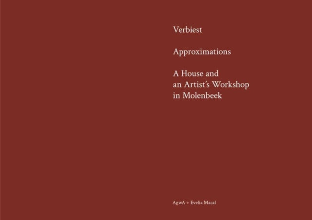 Verbiest: Approximations. A House and an Artists Workshop in Molenbeek (AgwA + Maria Evelia Macal Guerra)