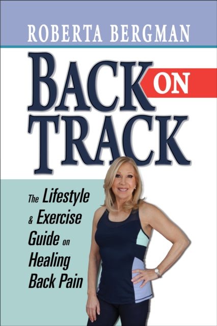 Back on Track: Lifestyle and Exercise Guide and Healing Back Pain