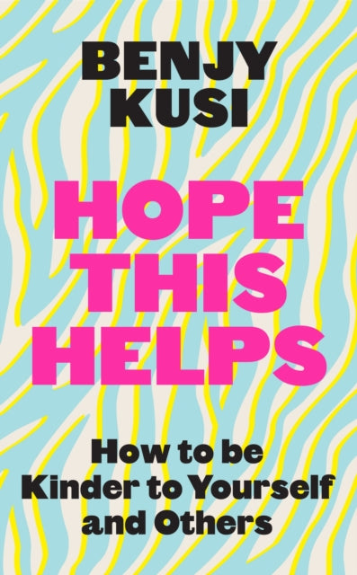 Hope this Helps: How to be Kinder to Yourself and Others