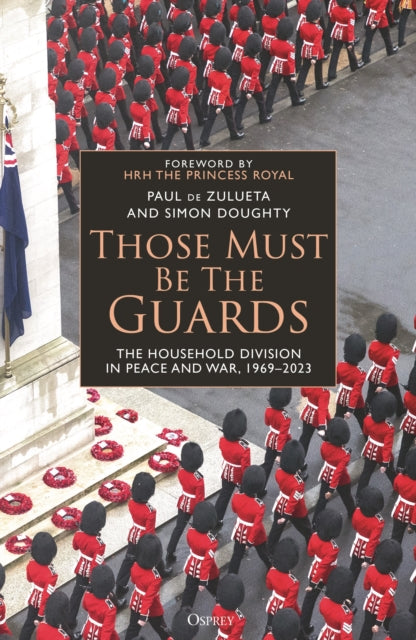 Those Must Be The Guards: The Household Division in Peace and War, 1969–2023