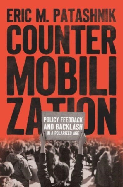 Countermobilization: Policy Feedback and Backlash in a Polarized Age