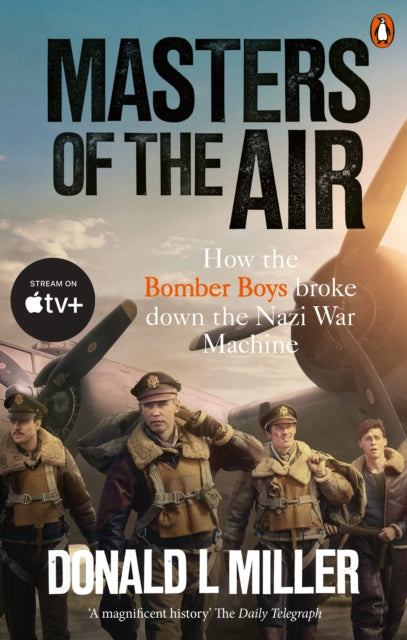 Masters of the Air: How The Bomber Boys Broke Down the Nazi War Machine