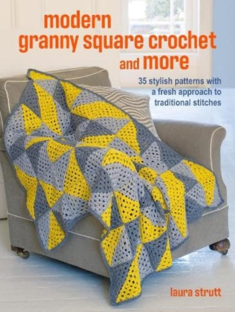 Crochet Granny Squares and More: 35 easy projects to make: Homeware and Accessories Made with Traditional Stitches