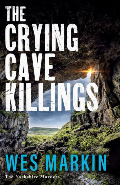The Crying Cave Killings: A BRAND NEW completely gripping crime thriller from Wes Markin
