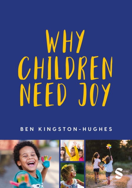 Why Children Need Joy: The fundamental truth about childhood
