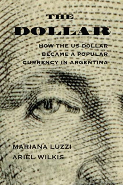 The Dollar: How the US Dollar Became a Popular Currency in Argentina
