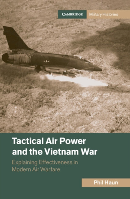 Tactical Air Power and the Vietnam War: Explaining Effectiveness in Modern Air Warfare