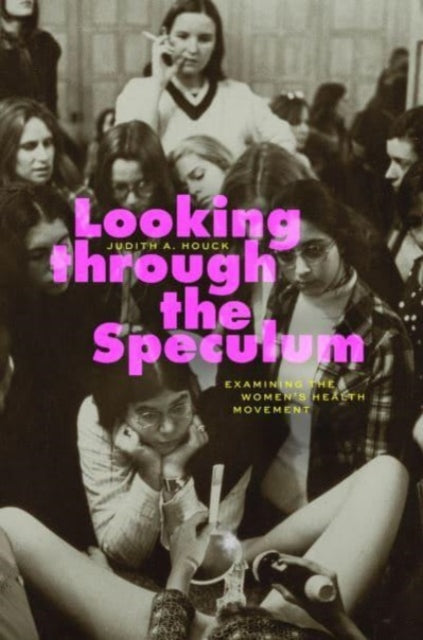 Looking through the Speculum: Examining the Women’s Health Movement