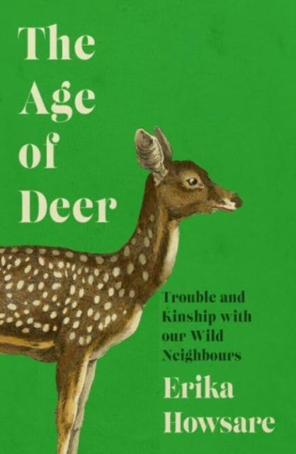 The Age of Deer: Trouble and Kinship with our Wild Neighbours