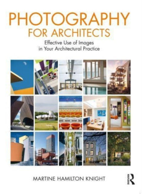 Photography for Architects: Effective Use of Images in Your Architectural Practice