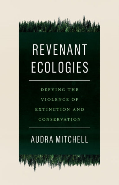 Revenant Ecologies: Defying the Violence of Extinction and Conservation