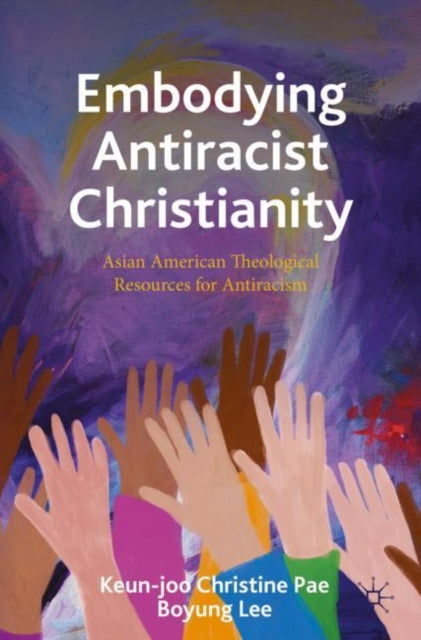 Embodying Antiracist Christianity: Asian American Theological Resources for Just Racial Relations