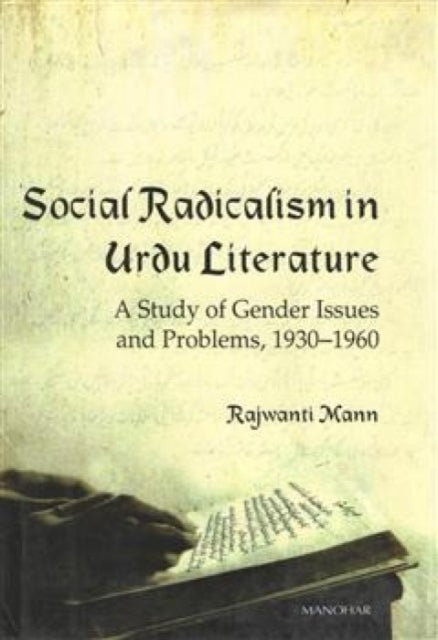 Social Radicalism in Urdu Literature: A Study of Gender Issues and Problems, 1930-1960