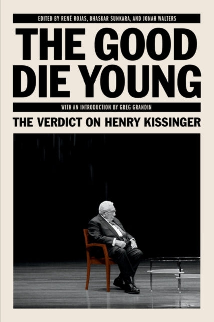 The Good Die Young: The Verdict on Henry Kissinger