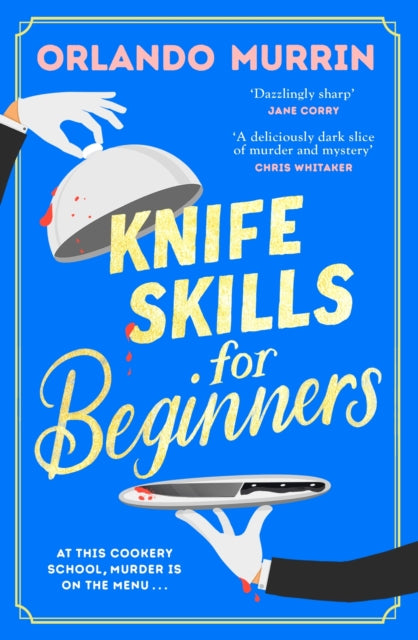 Knife Skills for Beginners: A gripping, irresistible murder mystery from a Masterchef semi-finalist. In this cookery school, murder is on the menu
