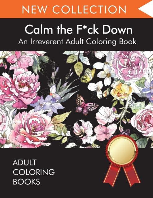 Calm the F*ck Down: An Irreverent Adult Coloring Book