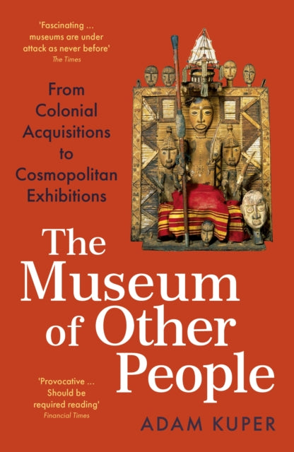 The Museum of Other People: From Colonial Acquisitions to Cosmopolitan Exhibitions