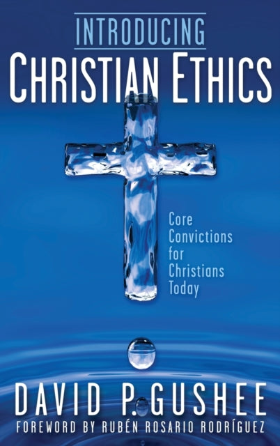 Introducing Christian Ethics: Core Convictions for Christians Today