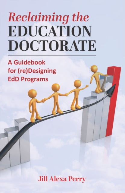 Reclaiming the Education Doctorate: A Guidebook for Preparing Scholarly Practitioners