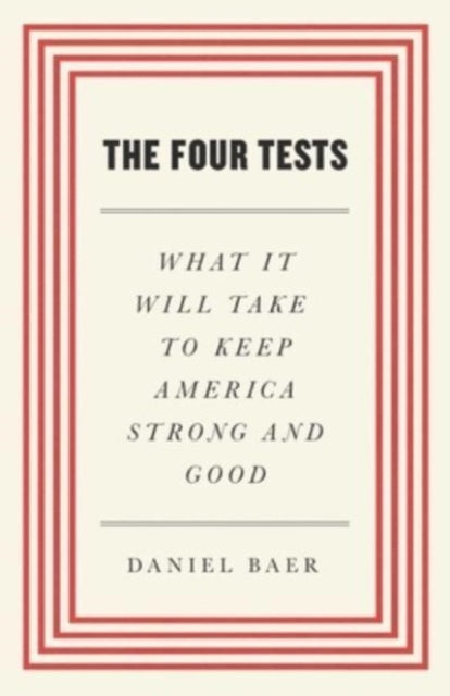 The Four Tests: What It Will Take to Keep America Strong and Good