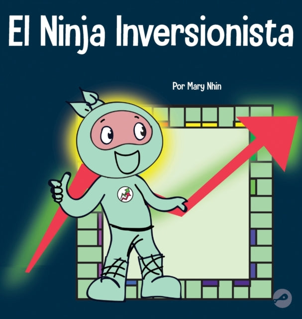 El Ninja Inversionista: Un libro para ninos sobre inversiones