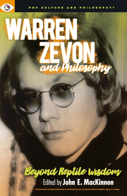 Warren Zevon and Philosophy: Beyond Reptile Wisdom