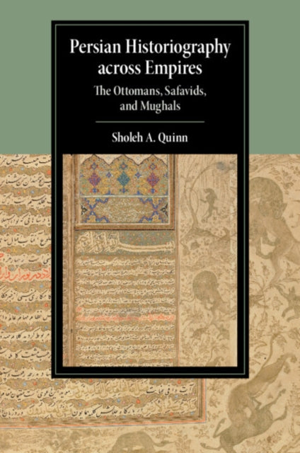 Persian Historiography across Empires: The Ottomans, Safavids, and Mughals