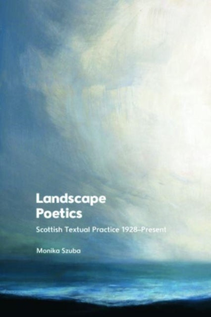 Landscape Poetics: Scottish Textual Practice 1928 Present