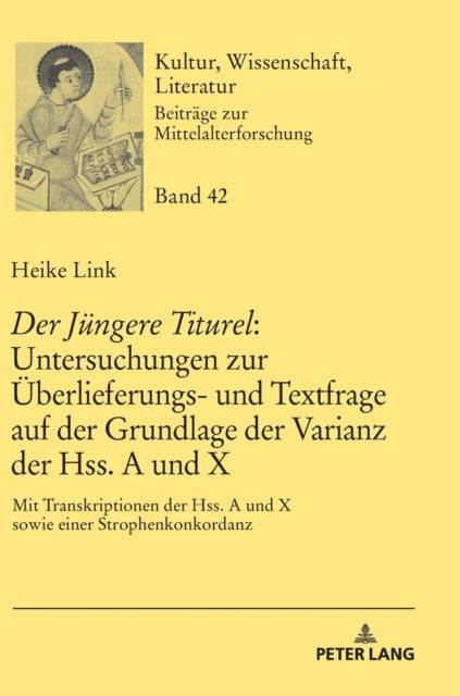 Der Juengere Titurel: Untersuchungen zur Ueberlieferungs- und Textfrage auf der Grundlage der Varianz der Hss. A und X: Mit Transkriptionen der Hss. A und X sowie einer Strophenkonkordanz