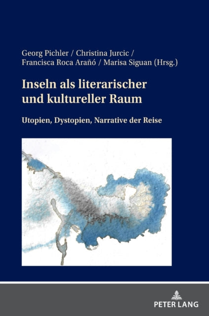 Inseln als literarischer und kultureller Raum: Utopien, Dystopien, Narrative der Reise