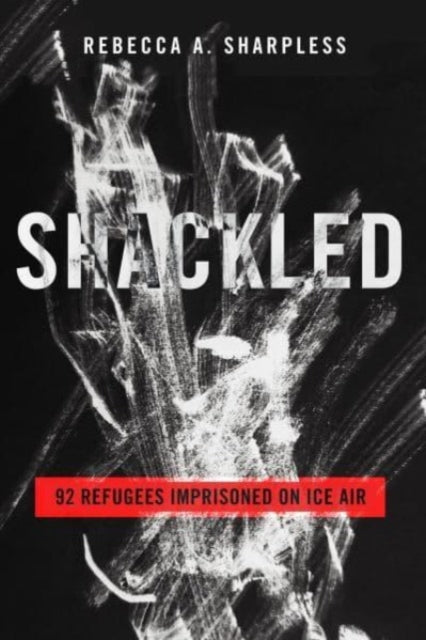 Shackled: 92 Refugees Imprisoned on ICE Air