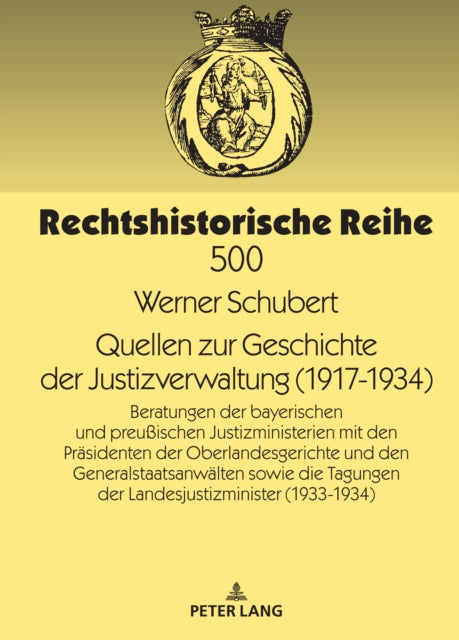 Quellen zur Geschichte der Justizverwaltung (1917-1934): Beratungen der bayerischen und preußischen Justizministerien mit den Praesidenten der Oberlandesgerichte und den Generalstaatsanwaelten sowie die Tagungen der Landesjustizminister (1933/34)