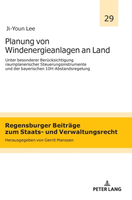 Planung von Windenergieanlagen an Land unter besonderer Beruecksichtigung raumplanerischer Steuerungsinstrumente und der bayerischen 10H-Abstandsregelung