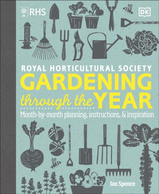 RHS Gardening Through the Year: Month-by-month Planning Instructions and Inspiration