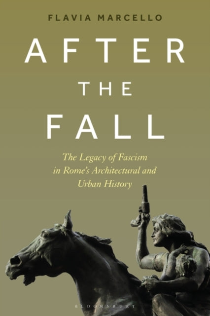 After the Fall: The Legacy of Fascism in Rome's Architectural and Urban History