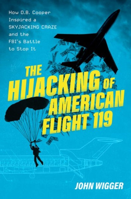 The Hijacking of American Flight 119: How D.B. Cooper Inspired a Skyjacking Craze and the FBI's Battle to Stop It