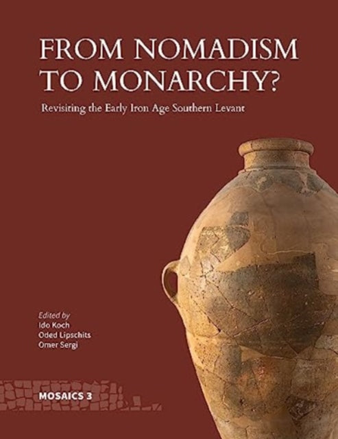 From Nomadism to Monarchy?: Revisiting the Early Iron Age Southern Levant