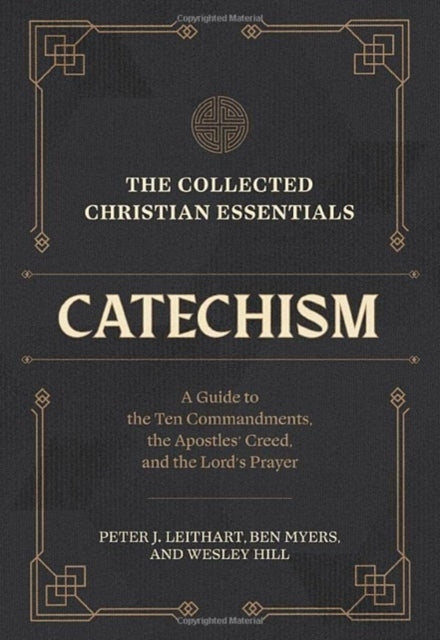 The Collected Christian Essentials: Catechism – A Guide to the Ten Commandments, the Apostles` Creed, and the Lord`s Prayer