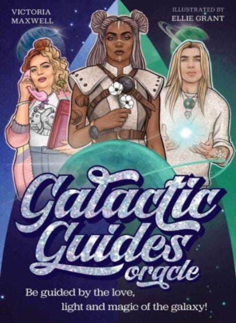 Galactic Guides Oracle: Be guided by the love, light and magic of the galaxy!