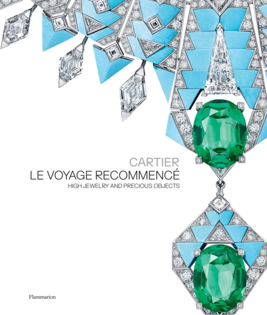 Cartier: Le Voyage Recommence: High Jewelry and Precious Objects