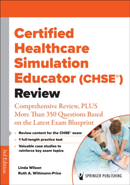 Certified Healthcare Simulation Educator (CHSE®) Review: Comprehensive Review, PLUS More Than 350 Questions Based on the Latest Exam Blueprint