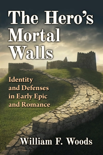 The Hero's Mortal Walls: Identity and Defenses in Early Epic and Romance