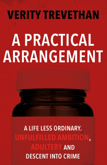 A Practical Arrangement: A life less ordinary. Unfulfilled ambition, adultery and descent into crime