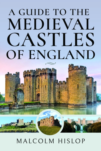 A Guide to the Medieval Castles of England