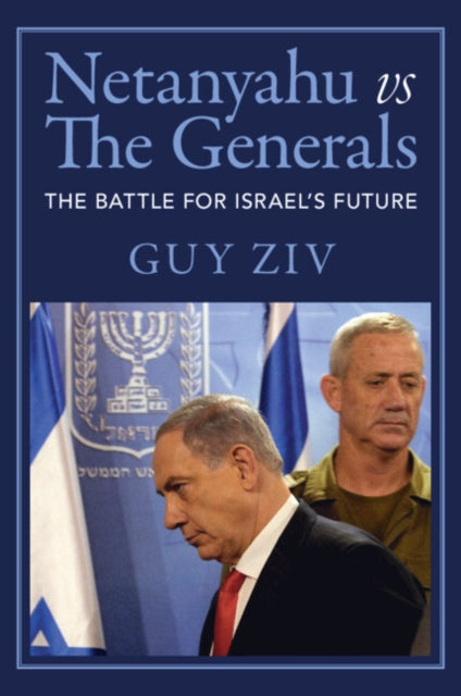 Netanyahu vs The Generals: The Battle for Israel's Future