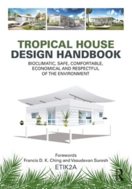 Tropical House Design Handbook: Bioclimatic, Safe, Comfortable, Economical and Respectful of the Environment